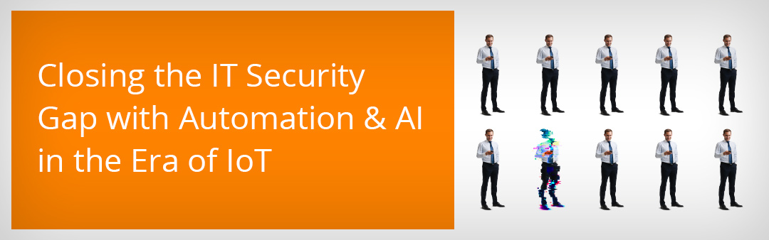 在物联网时代，用自动化和人工智能弥合IT安全差距